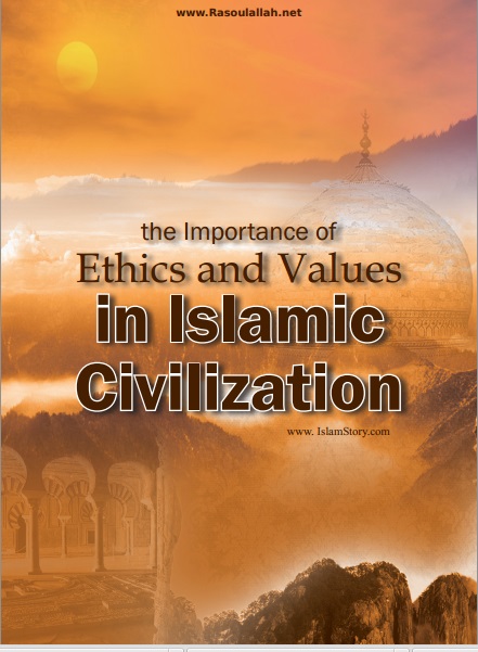 Importance of ethics and values in Islamic civilization